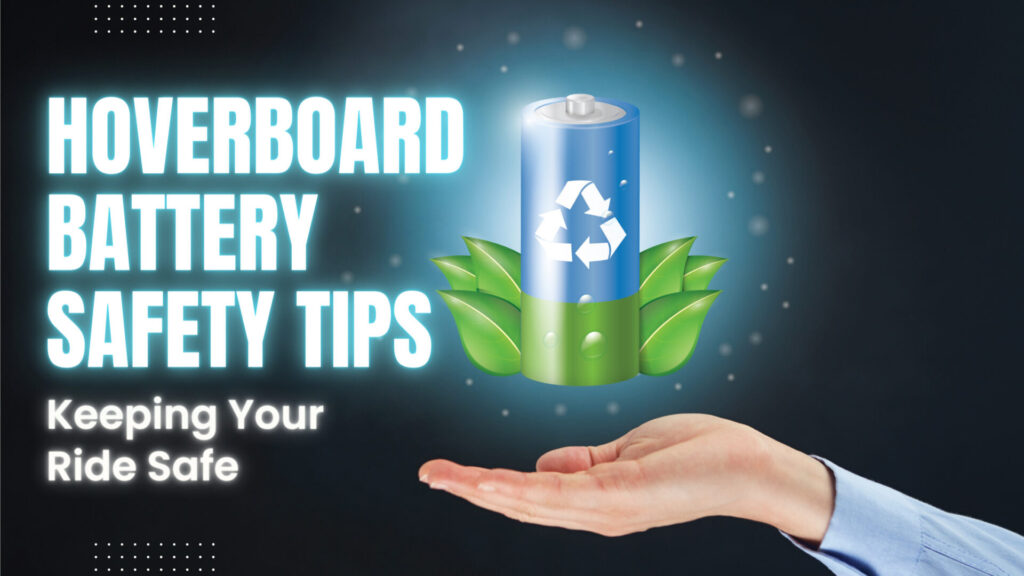 Hoverboards battery safety tips1